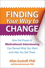Finding Your Way to Change How the Power of Motivational Interviewing Can Reveal What You Want and Help You Get There